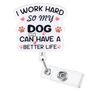 I Work Hard So My Dog Can Have A Better Life Funny Badge Reel | Retractable ID Card Badge Holder | Dog Lover Badge Buddy | Office Gifts for Nurse Doctor Teachers Coworkers | Acrylic｜Alligator Clip