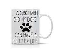 I Work Hard So My Dog Can Have a Better Life - Funny Dog Lovers Mug - 11OZ Coffee Mug - Funny Gift Mug - 11OZ Coffee Mug -, Employee, Boss - Perfect for Birthday, Women, or Friend By AW Fashions