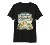 I Work Hard So My Dog Can Have A Better Life Funny Premium T-Shirt