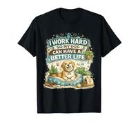I Work Hard So My Dog Can Have A Better Life Funny T-Shirt