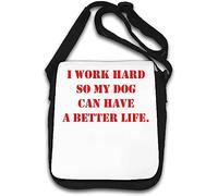 I Work Hard so My Dog can Have a Better Life Shoulder Bag White