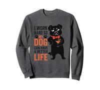 I Work Hard So My Dog Can Have A Better Life Sweatshirt