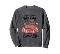 I Work Hard So My Dog Can Have A Better Life Sweatshirt