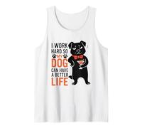 I Work Hard So My Dog Can Have A Better Life Tank Top