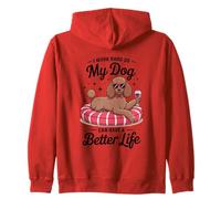 I Work Hard So My Dog Can Have A Better Life Zip Hoodie