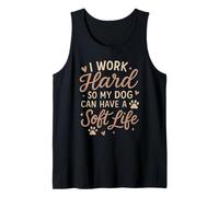 I Work Hard So My Dog Can Have A Soft Life Tank Top