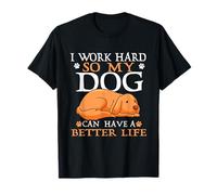 I Work Hard So My Dog Lives Better Dogs T-Shirt