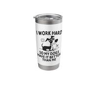 I Work Hard So My Dogs Have It Better Than Me Stainless Steel Insulated Tumbler