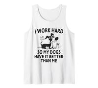I Work Hard So My Dogs Have It Better Than Me Tank Top