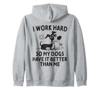 I Work Hard So My Dogs Have It Better Than Me Zip Hoodie