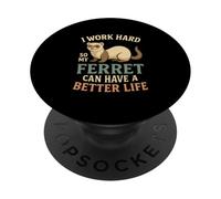 I Work Hard So My Ferret Can Have A Better Life PopSockets Adhesive PopGrip