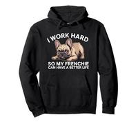 I Work Hard So My Frenchie Can Have A Better Life Funny Dog Pullover Hoodie