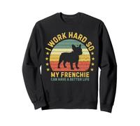 I Work Hard So My Frenchie Can Have A Better Life Retro Dog Sweatshirt