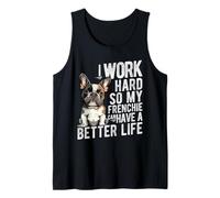I Work Hard SO My Frenchie CAN Have A Better Life Tank Top