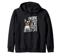 I WORK HARD SO MY FRENCHIE CAN HAVE A BETTER LIFE Zip Hoodie