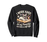 I Work Hard So My Frenchie Can Have A Soft Life Sweatshirt