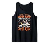 I Work Hard So My Frenchie Can Have A Soft Life Tank Top