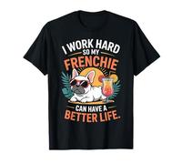 I Work Hard So My Frenchie Dog Can Have A Better Life T-Shirt