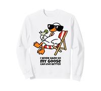 I work hard so my Goose can live better humorous silly goose Sweatshirt