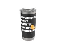 I Work Hard So My Hamster Can Live A Better Life Stainless Steel Insulated Tumbler