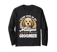 I Work Hard So My Maltipoo Can Have A Better Groomer Long Sleeve T-Shirt