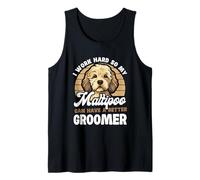 I Work Hard So My Maltipoo Can Have A Better Groomer Tank Top