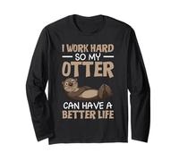 I Work Hard So My Otter Can Have A Better Life Long Sleeve T-Shirt