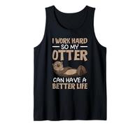 I Work Hard So My Otter Can Have A Better Life Tank Top