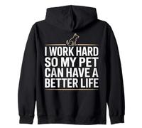 I Work Hard So My Pet Can Have A Better Life Zip Hoodie