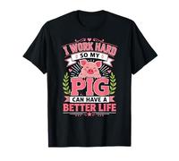 I Work Hard So My Pig Can Have A Better Life T-Shirt