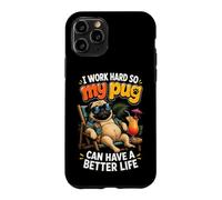 I Work Hard So My Pug Can Have A Better Life Case for iPhone 11 Pro
