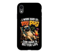 I Work Hard So My Pug Can Have A Better Life Case for iPhone XR