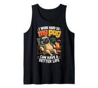I Work Hard So My Pug Can Have A Better Life Tank Top