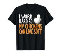 I Work Hard So My Silkie Chicken Can Live Soft T-Shirt