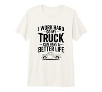 I Work Hard So My Truck Can Have a Better Life Premium T-Shirt