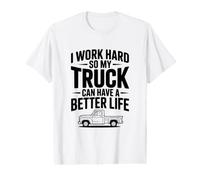 I Work Hard So My Truck Can Have a Better Life Value Graphic T-Shirt