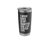 I Work Hard So That My Hamster Can Have A Better Life Rodent Stainless Steel Insulated Tumbler