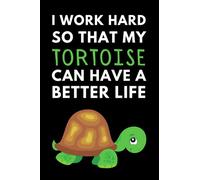 I Work Hard So That My Tortoise Can Have A Better Life: Funny Tortoise Notebook With Lined Pages, A Great Appreciation Gift Idea For Tortoise Lovers