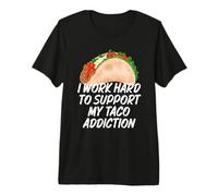 I Work Hard to Support My Taco Addiction Funny Tacos Premium T-Shirt