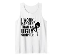 I Work Harder Than an Ugly Stripper Tank Top