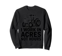 I Work in Acres Not Hours Farmer Pride Rural Lifestyle Sweatshirt