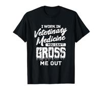 I Work in Veterinary Medicine You Can't Gross Me Out Value Graphic T-Shirt