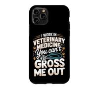 I Work in Veterinary Medicine You Can't Gross Me Out Vet Case for iPhone 11 Pro