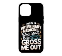 I Work in Veterinary Medicine You Can't Gross Me Out Vet Case for iPhone 12 Pro Max