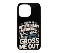 I Work in Veterinary Medicine You Can't Gross Me Out Vet Case for iPhone 13 Pro