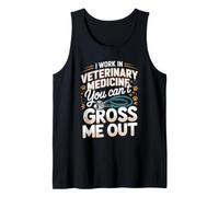 I Work in Veterinary Medicine You Can't Gross Me Out Vet Tank Top