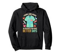 I Work Long Hours So Patients Can Have Better Days Nurse Pullover Hoodie