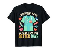 I Work Long Hours So Patients Can Have Better Days Nurse Value Graphic T-Shirt