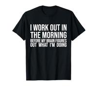 I Work Out In The Morning Before My Brain Funny Gym Lover T-Shirt