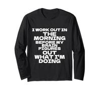 I Work Out In The Morning Funny Gym Exercise Fitness Long Sleeve T-Shirt